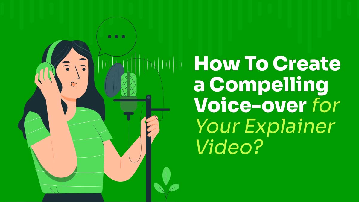 How to Create a Compelling Voice Over for Your Explainer Video