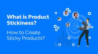 What is Product Stickiness? How to Create Sticky Products?