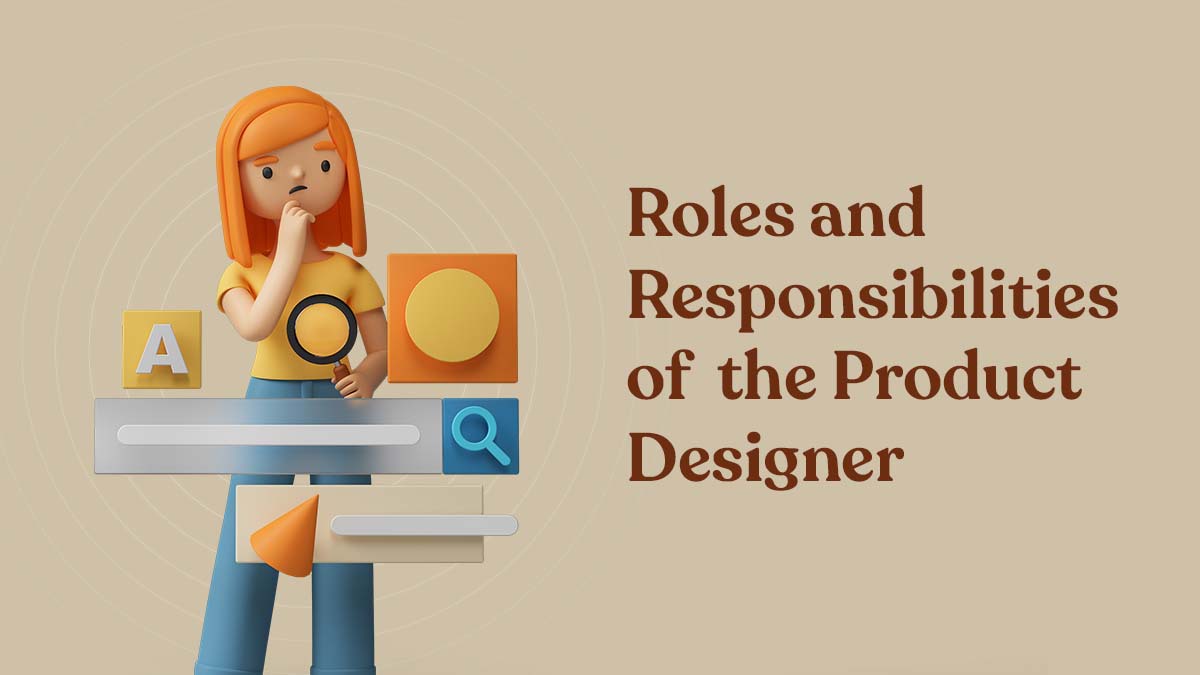 Roles and Responsibilities of Product Designer