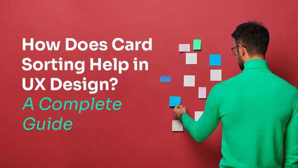 How Does Card Sorting Help in UX Design? A Complete Guide!